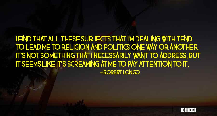 Robert Longo Quotes 1823152