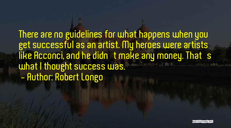 Robert Longo Quotes 240890