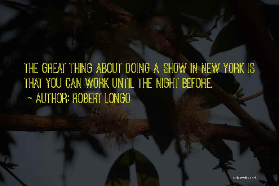 Robert Longo Quotes 752564
