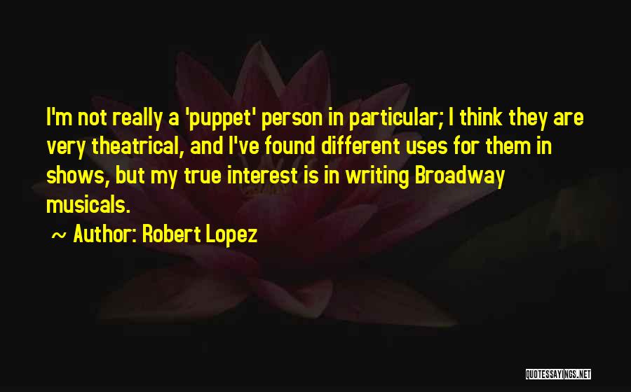 Robert Lopez Quotes 1340890