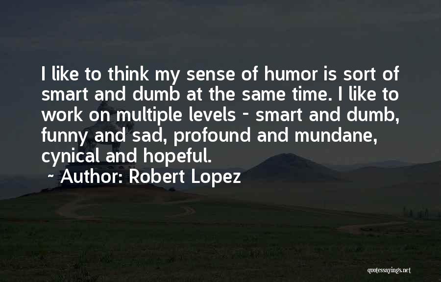 Robert Lopez Quotes 1353851