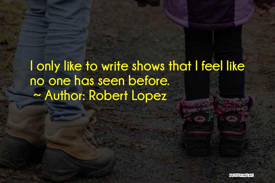 Robert Lopez Quotes 190566