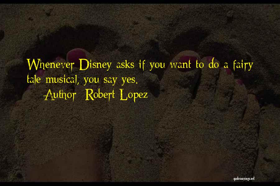 Robert Lopez Quotes 2247532