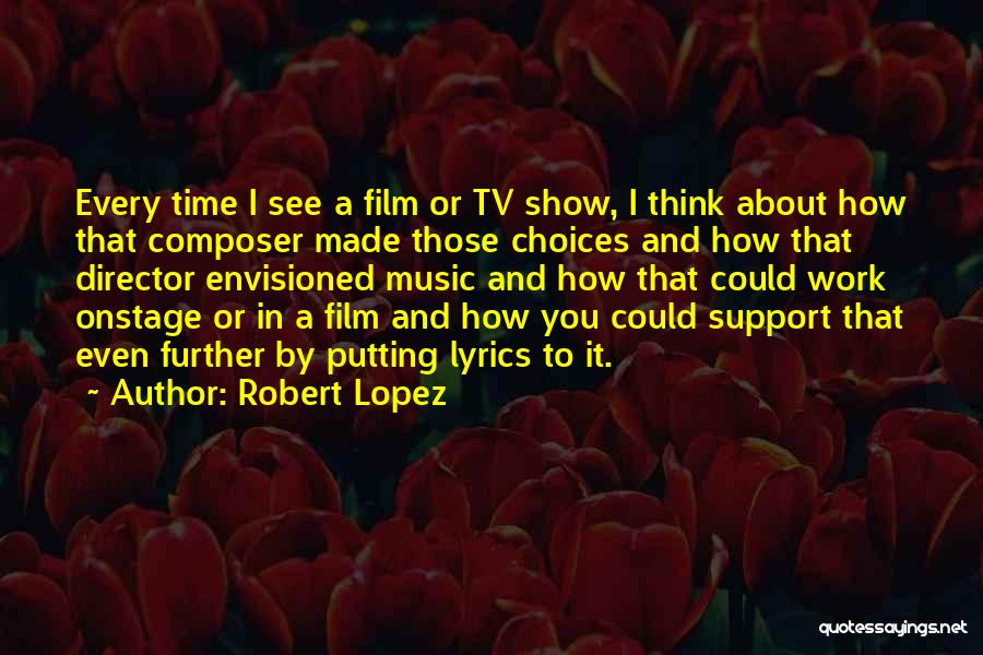 Robert Lopez Quotes 742394