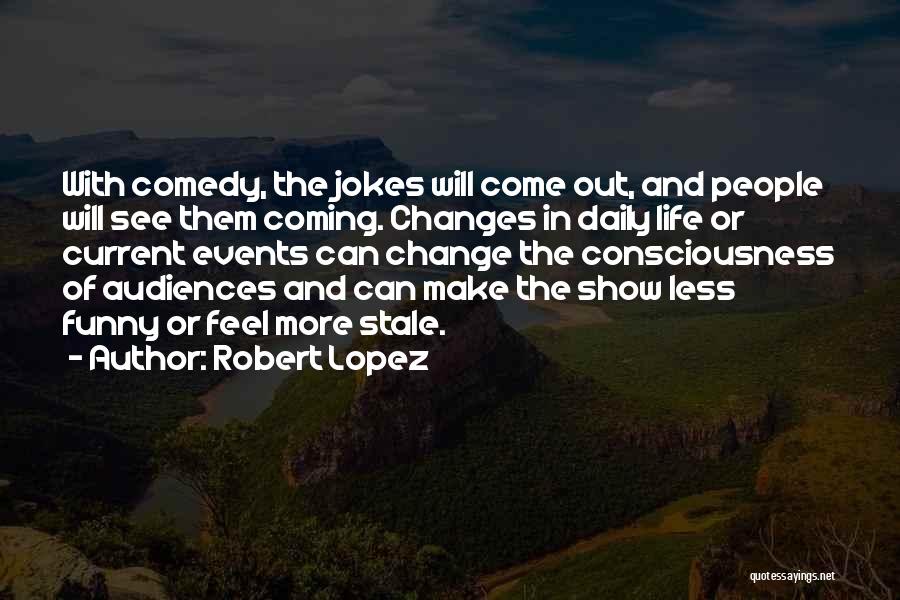 Robert Lopez Quotes 937711