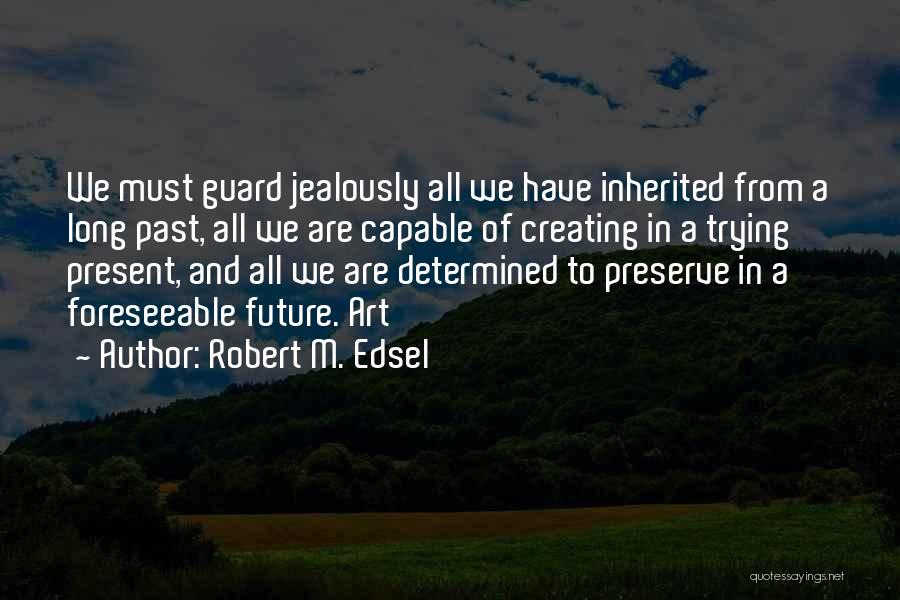 Robert M. Edsel Quotes 110838