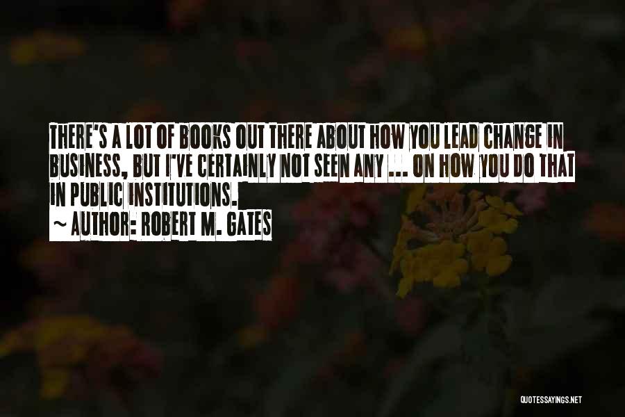 Robert M. Gates Quotes 1219037