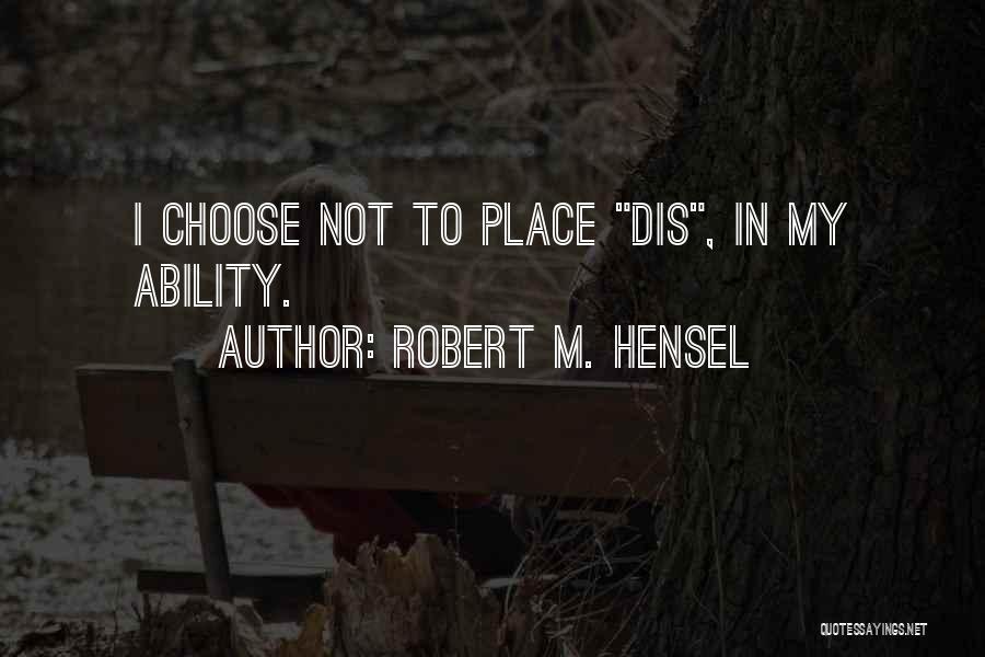Robert M. Hensel Quotes 1167459