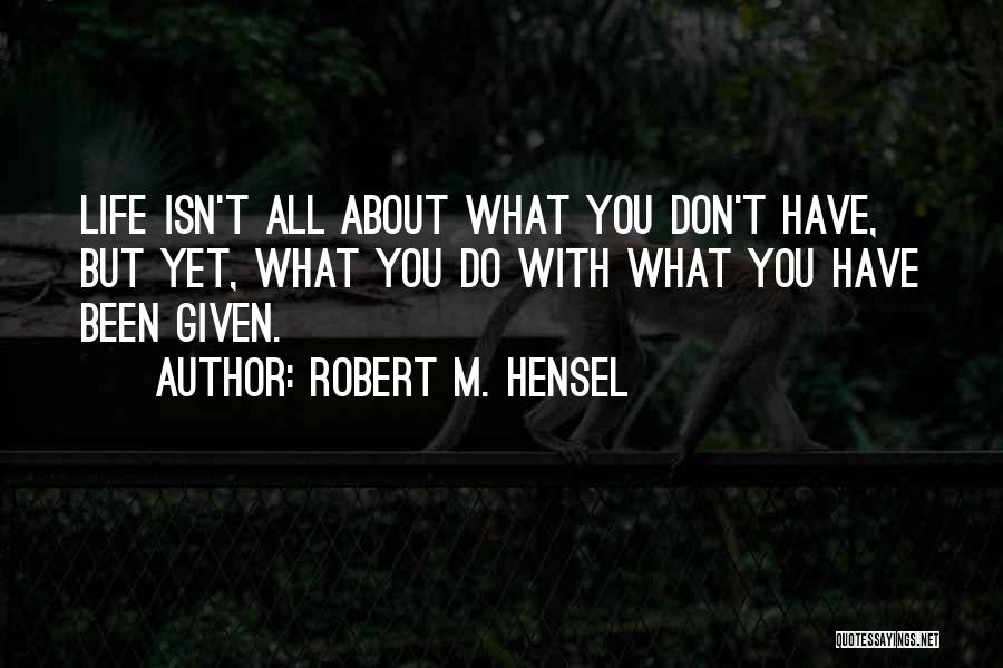 Robert M. Hensel Quotes 1368387