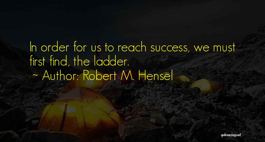 Robert M. Hensel Quotes 529324