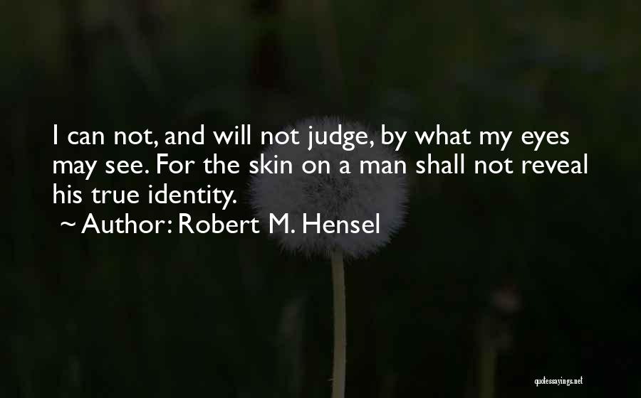 Robert M. Hensel Quotes 696865