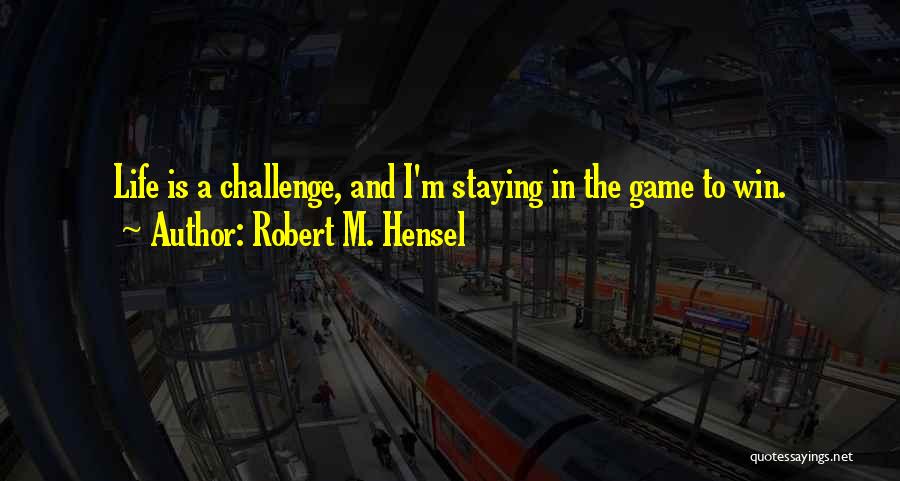 Robert M. Hensel Quotes 835756