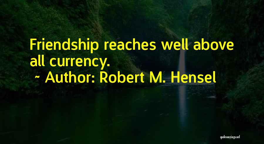 Robert M. Hensel Quotes 939598