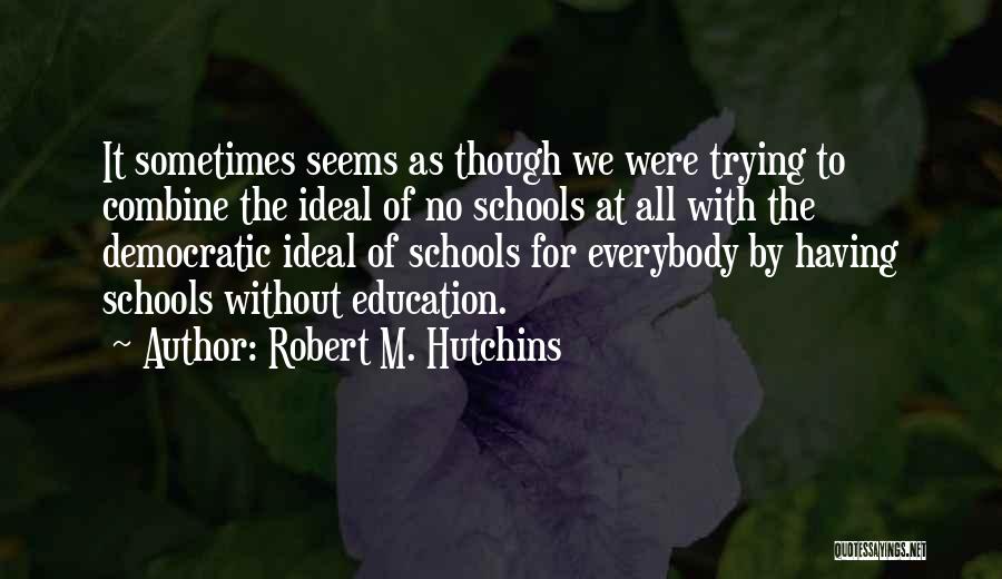 Robert M. Hutchins Quotes 1069280