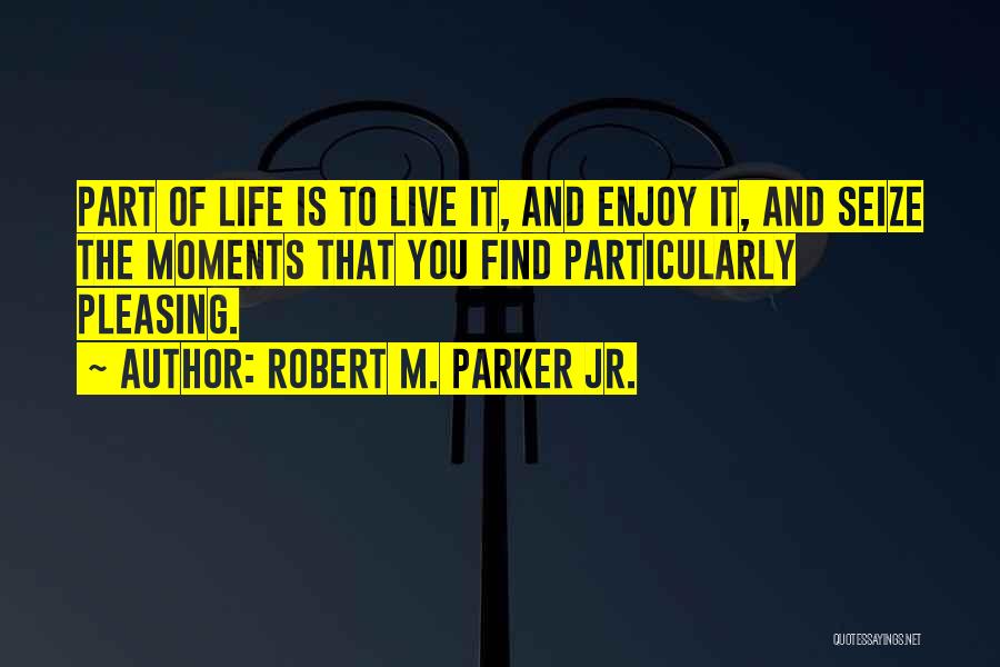 Robert M. Parker Jr. Quotes 1509998