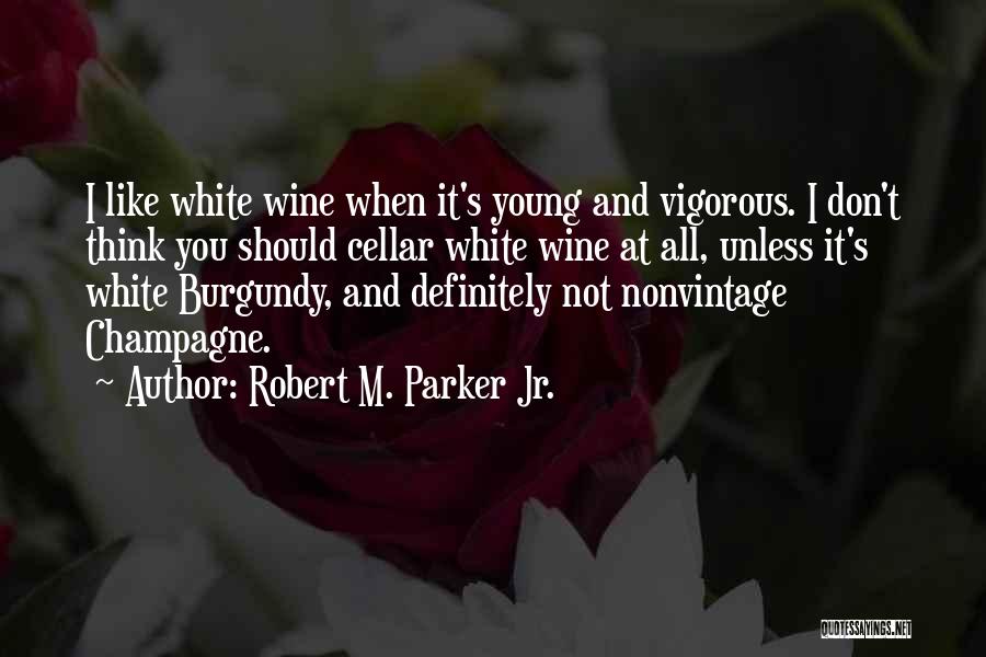 Robert M. Parker Jr. Quotes 211753