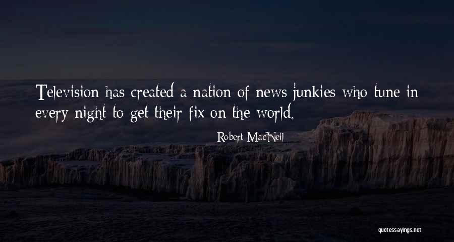 Robert MacNeil Quotes 563538 Robert MacNeil Quotes 563538