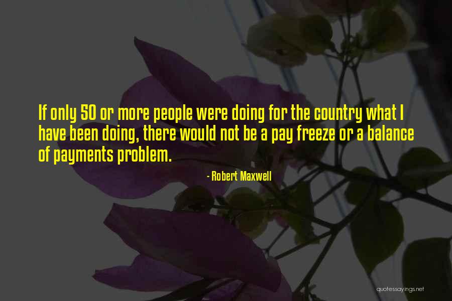 Robert Maxwell Quotes 1210220