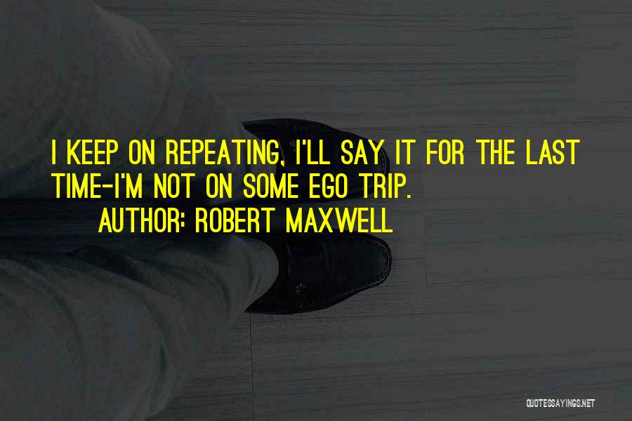 Robert Maxwell Quotes 2218138