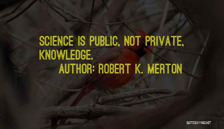 Robert Merton Quotes By Robert K. Merton