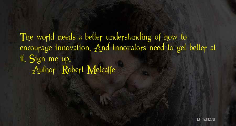 Robert Metcalfe Quotes 935457