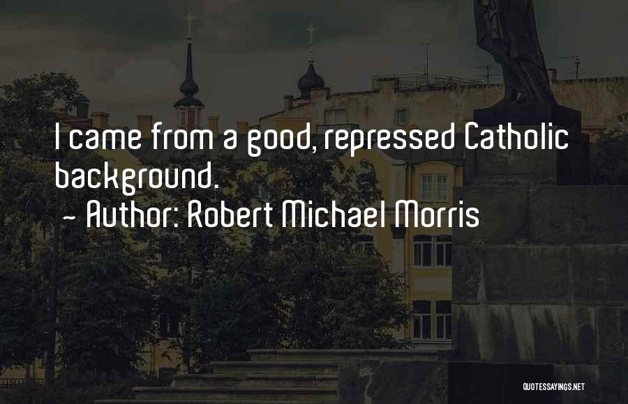 Robert Michael Morris Quotes 1233005