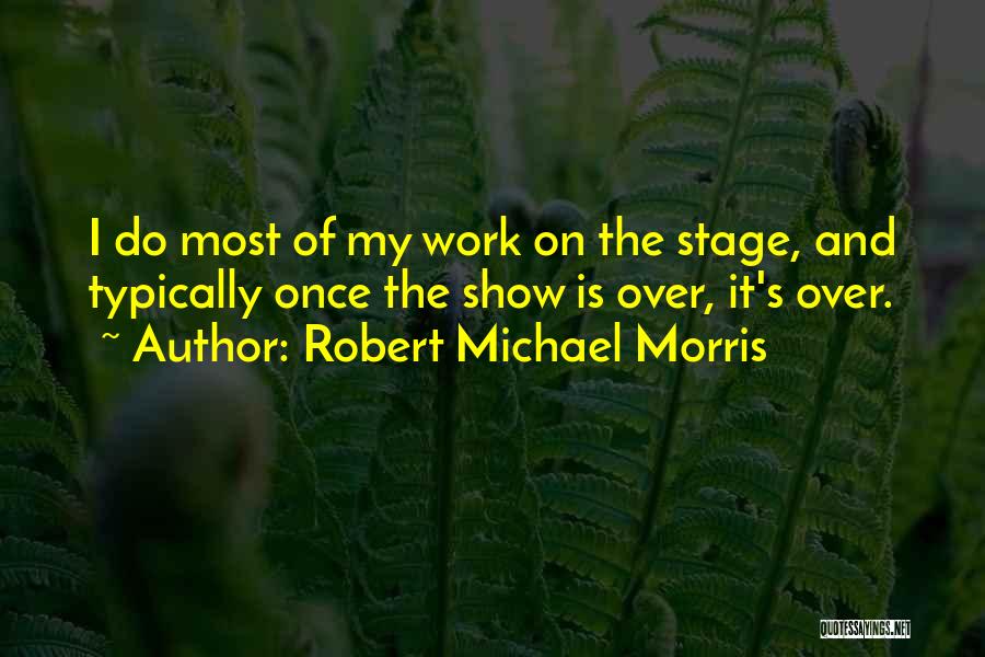 Robert Michael Morris Quotes 587584