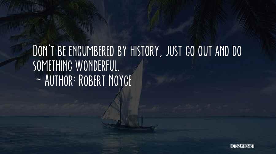 Robert Noyce Quotes 769278