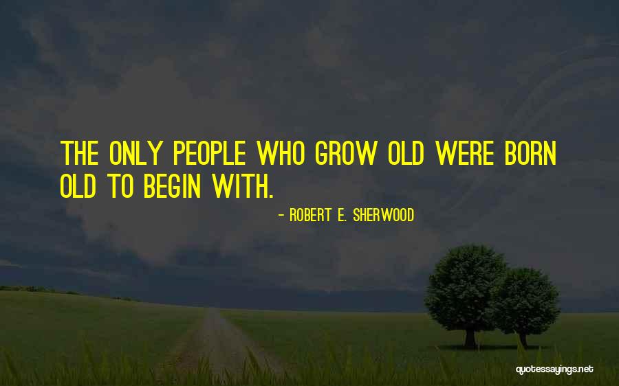 Robert Of Sherwood Quotes By Robert E. Sherwood Robert Of Sherwood Quotes By Robert E. Sherwood