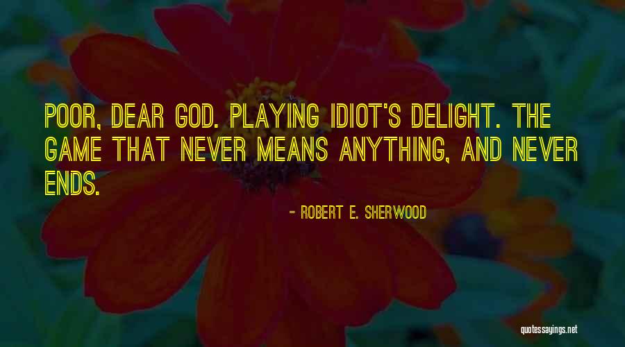 Robert Of Sherwood Quotes By Robert E. Sherwood Robert Of Sherwood Quotes By Robert E. Sherwood