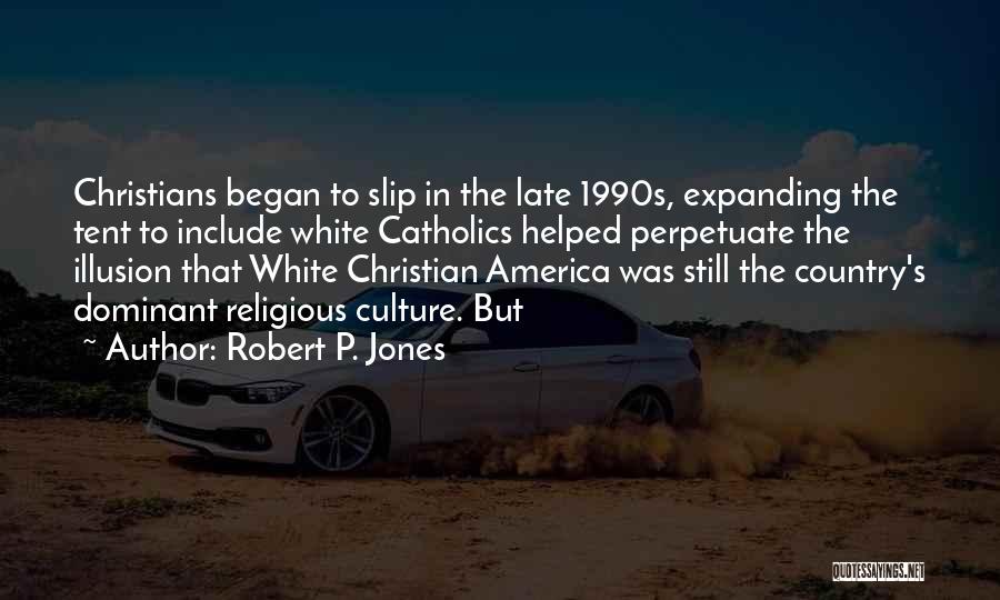 Robert P. Jones Quotes 1043488