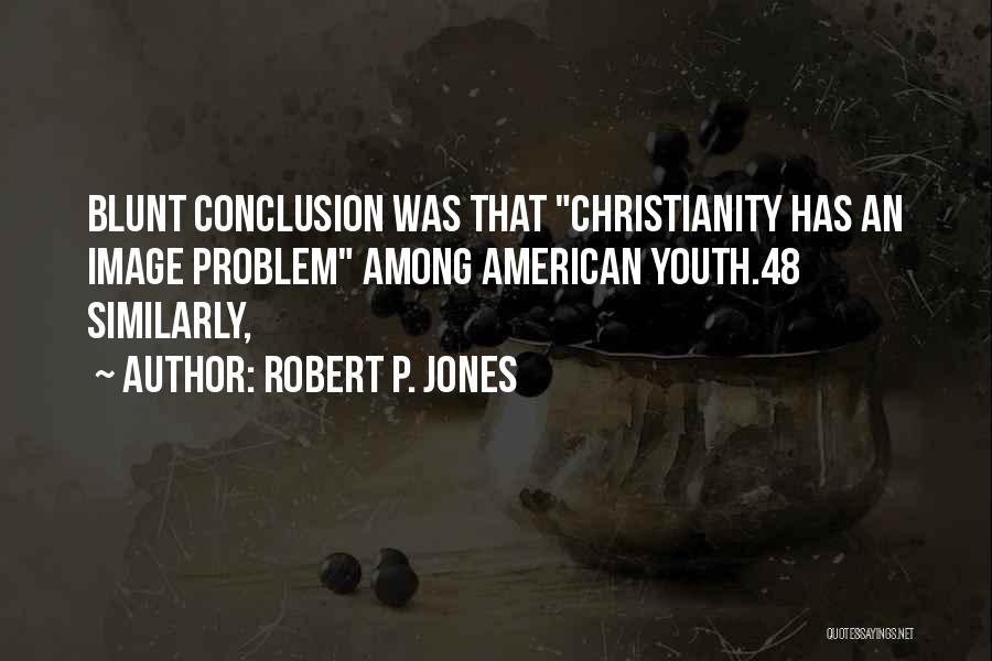 Robert P. Jones Quotes 1757772