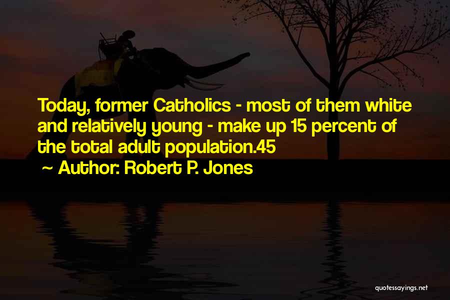 Robert P. Jones Quotes 789993