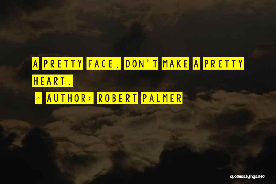 Robert Palmer Quotes 289642
