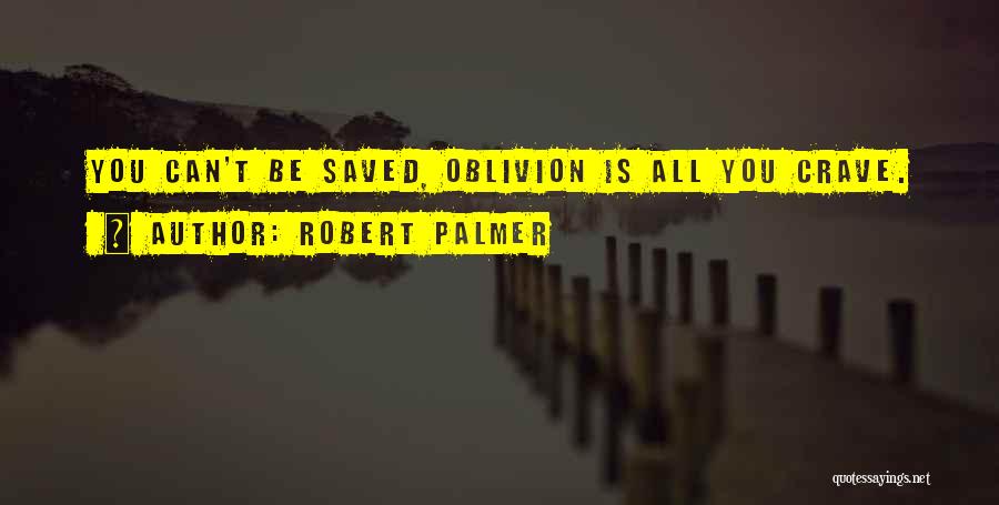 Robert Palmer Quotes 454774