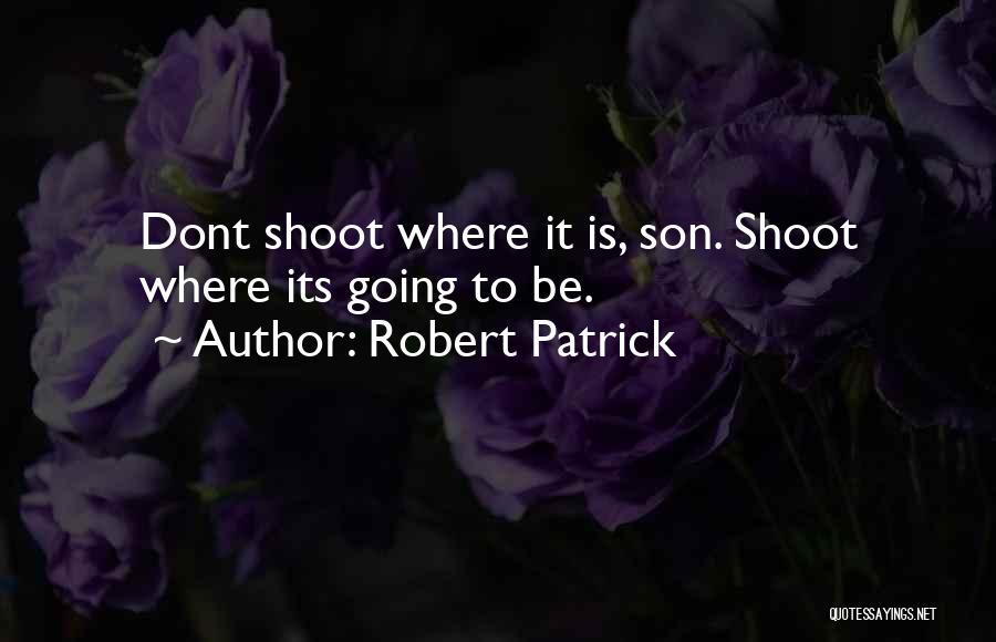Robert Patrick Quotes 1034107