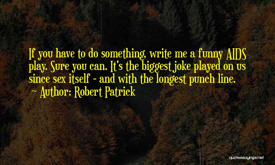 Robert Patrick Quotes 2213560