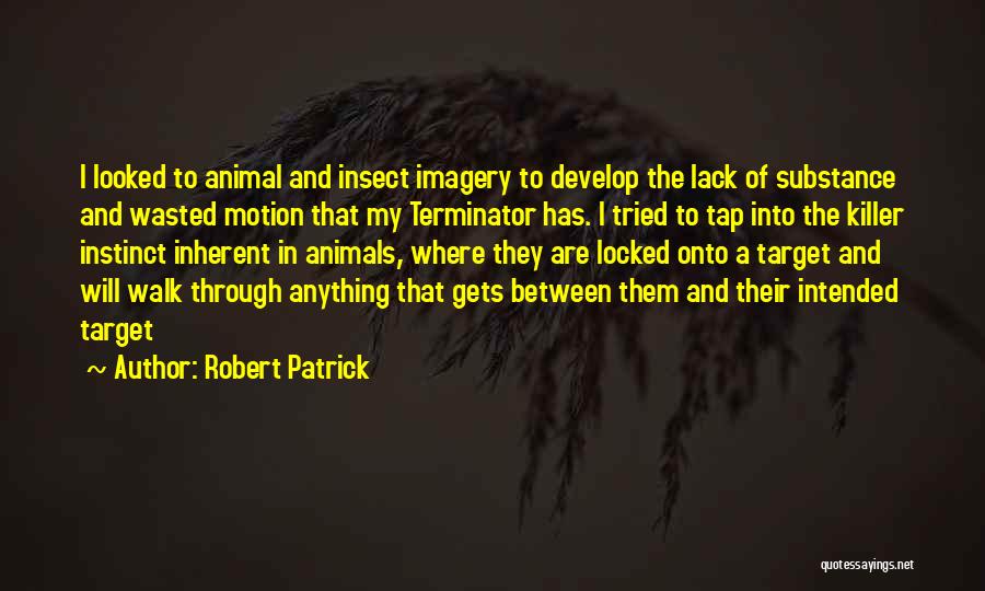 Robert Patrick Quotes 629886