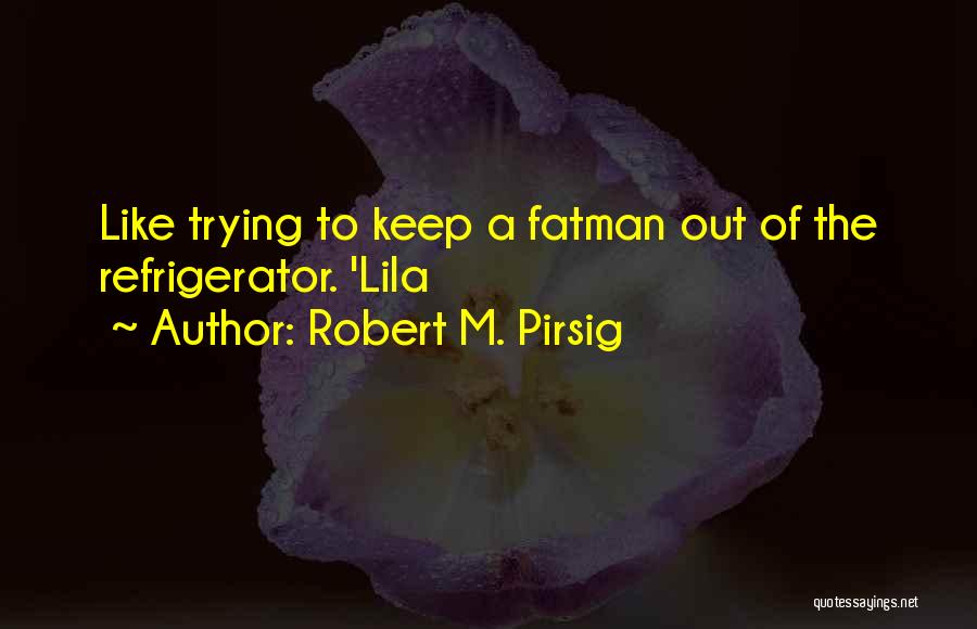 Robert Pirsig Lila Quotes By Robert M. Pirsig