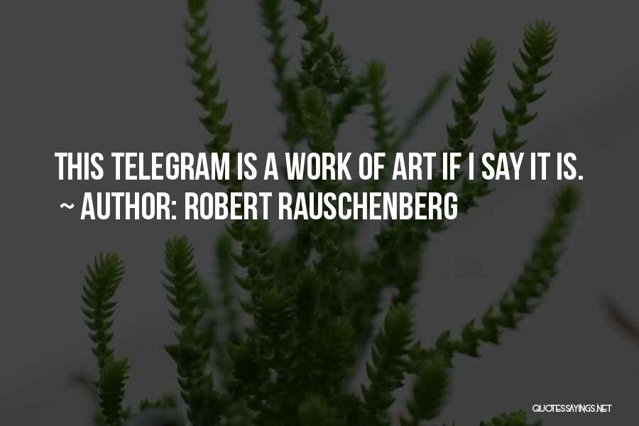 Robert Rauschenberg Quotes 1331216