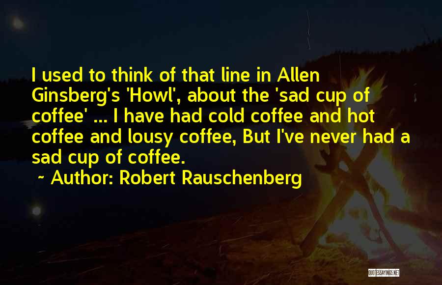 Robert Rauschenberg Quotes 1361691