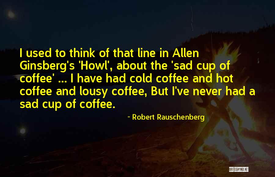 Robert Rauschenberg Quotes 1361691