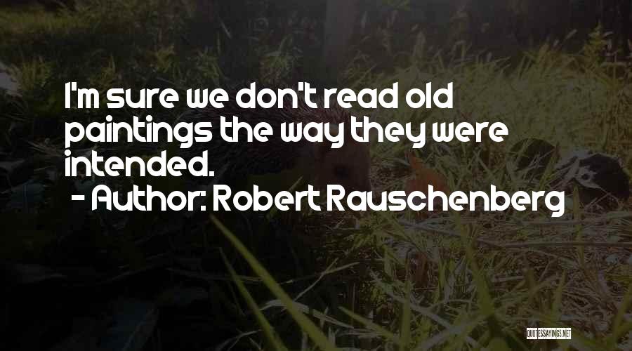 Robert Rauschenberg Quotes 2190480