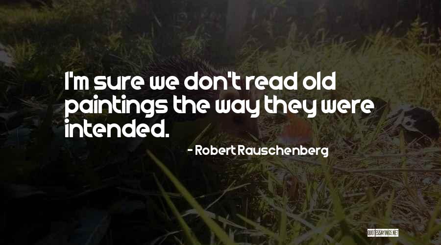 Robert Rauschenberg Quotes 2190480 Robert Rauschenberg Quotes 2190480
