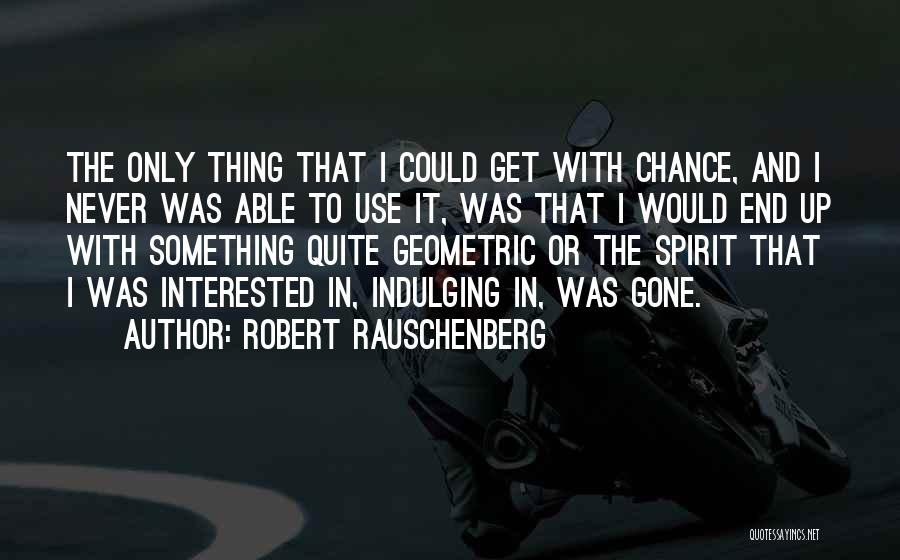 Robert Rauschenberg Quotes 2215076