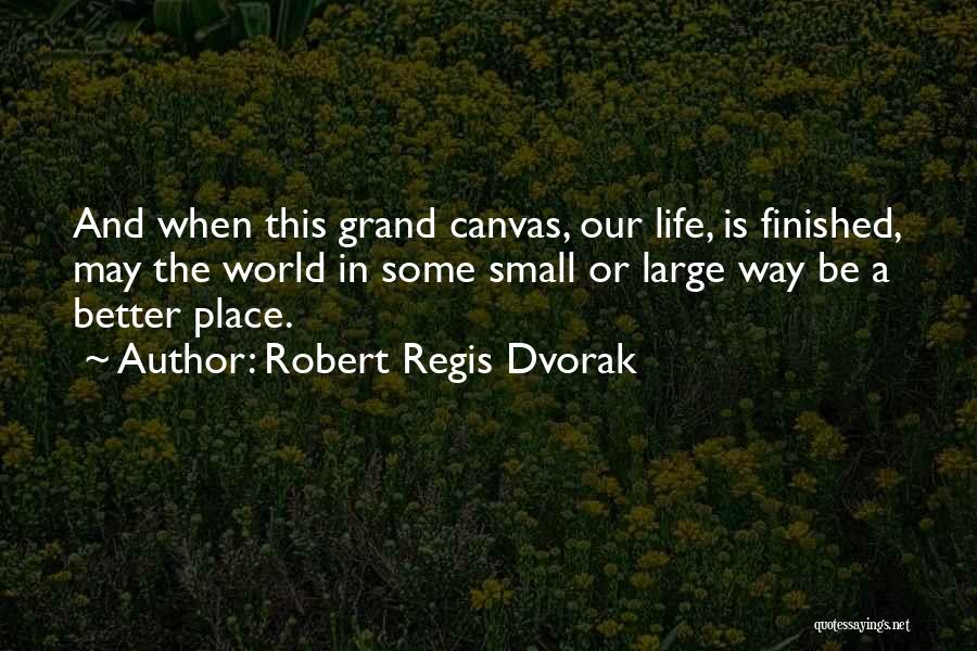 Robert Regis Dvorak Quotes 1661911
