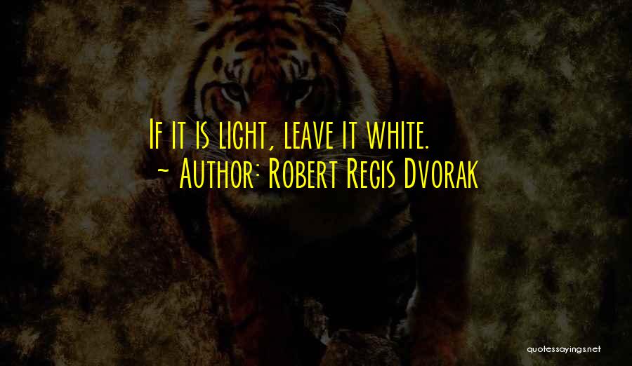 Robert Regis Dvorak Quotes 1758726