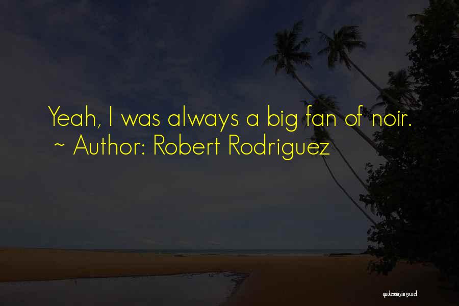 Robert Rodriguez Quotes 542367