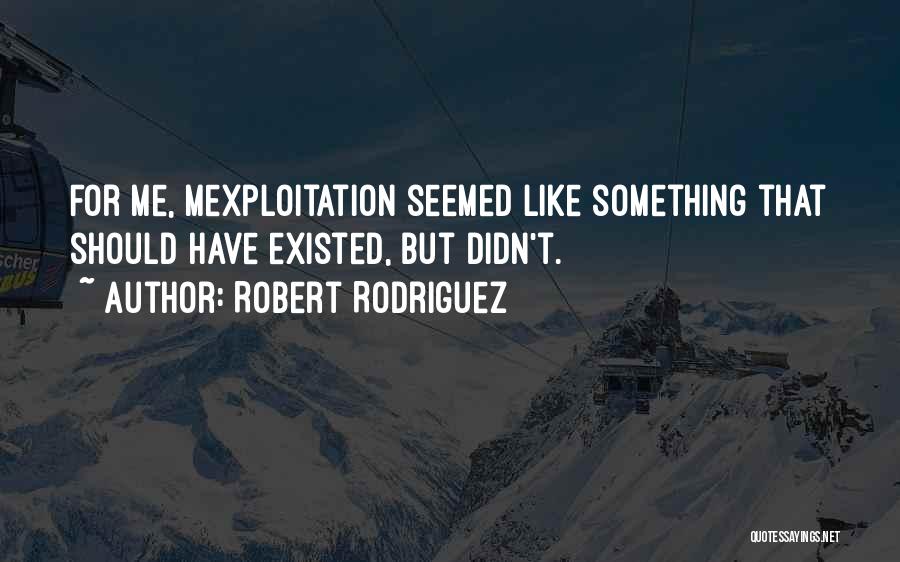 Robert Rodriguez Quotes 729628