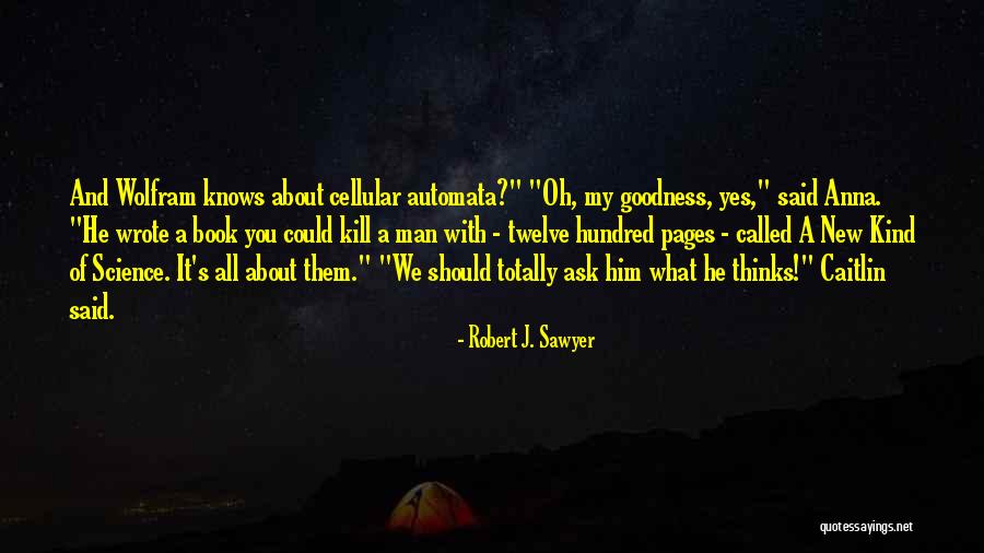 Robert Sawyer Quotes By Robert J. Sawyer Robert Sawyer Quotes By Robert J. Sawyer